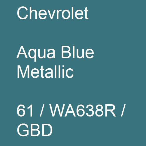 Chevrolet, Aqua Blue Metallic, 61 / WA638R / GBD.